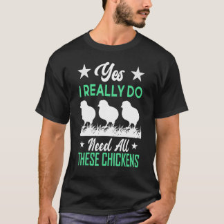 Ja, jag Verkligen behöver alla Baby-kycklingar. T Shirt