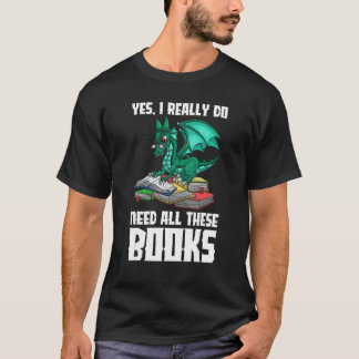 Ja, jag Verkligen behöver alla Bokar-draken T Shirt