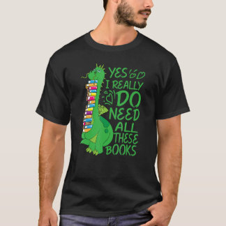 Ja, jag Verkligen behöver alla Bokar-draken T Shirt