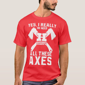 Ja, jag verkligen behöver alla de här axlarna Ax T T Shirt