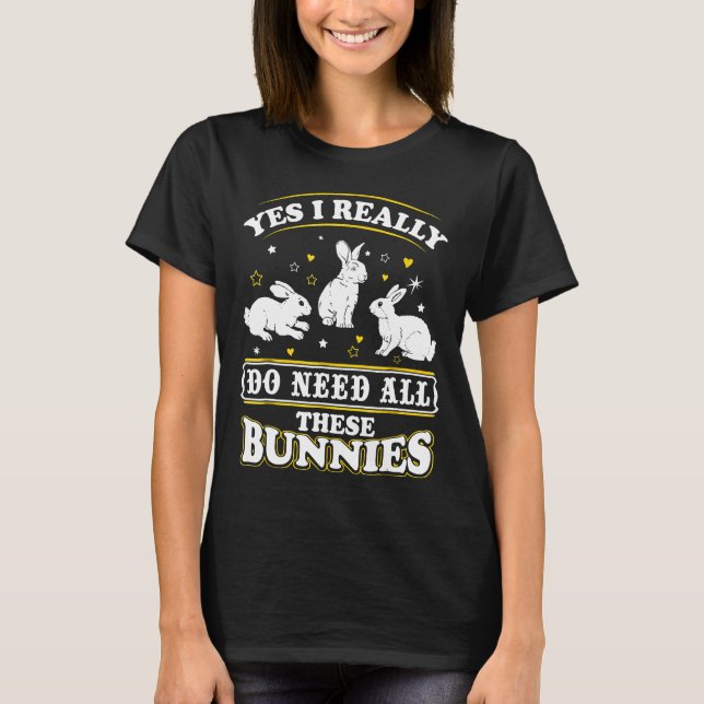 Ja, jag Verkligen behöver alla de här Bunnies Shir T Shirt (Framsida)