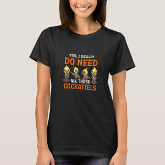 Ja, jag Verkligen behöver alla de här Cockatiels C T Shirt