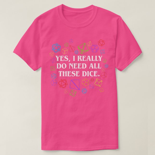 Ja, jag Verkligen behöver alla de här Dice Tableto T Shirt (Design framsida)
