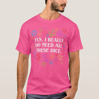 Ja, jag Verkligen behöver alla de här Dice Tableto T Shirt