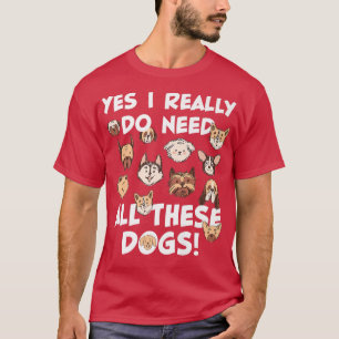 Ja, jag verkligen behöver alla de här hundar Räddi T Shirt