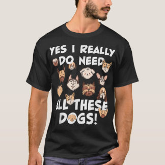 Ja, jag verkligen behöver alla de här hundar Räddi T Shirt