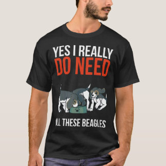 Ja, jag Verkligen behöver alla dessa Beagles Beagl T Shirt
