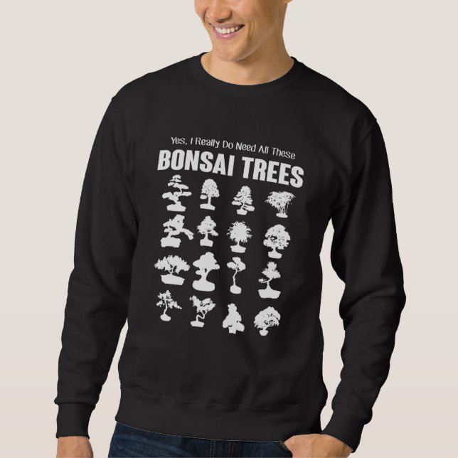 Ja, jag Verkligen behöver alla dessa Bonsai Träd B Lång Ärmad Tröja (Framsida)