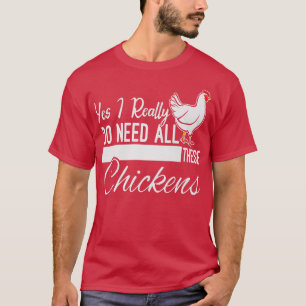 Ja, jag Verkligen behöver alla dessa chickens Funn T Shirt