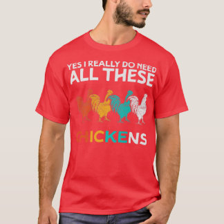 Ja, jag Verkligen behöver alla dessa chickens Funn T Shirt