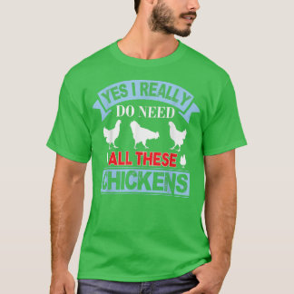 Ja, jag Verkligen behöver alla dessa chickens Funn T Shirt