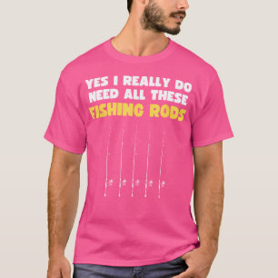 Ja, jag Verkligen behöver alla dessa fiskevatten T Shirt