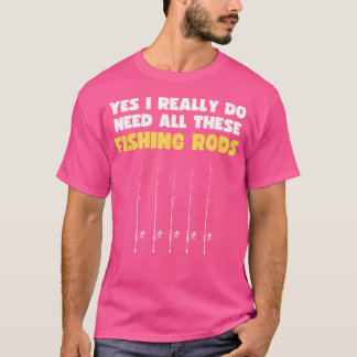 Ja, jag Verkligen behöver alla dessa fiskevatten T Shirt