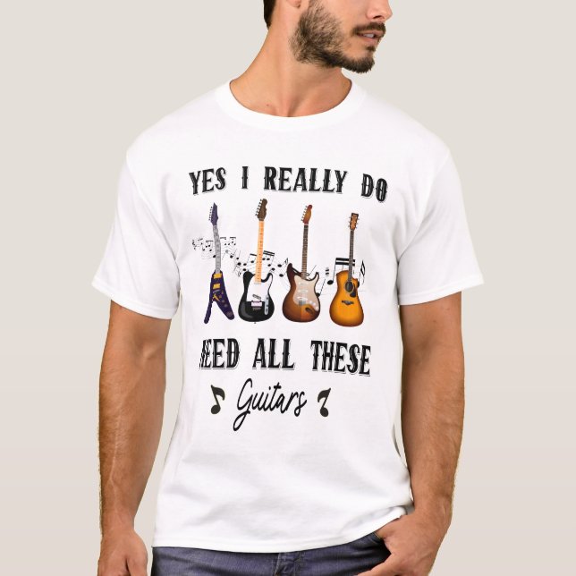 Ja, jag Verkligen behöver alla dessa gitarrer T Shirt (Framsida)