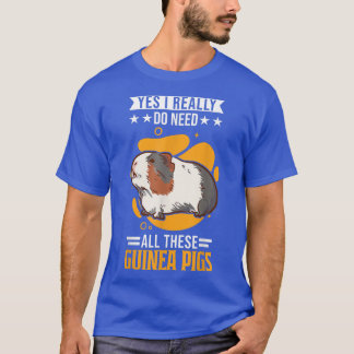 Ja, jag verkligen behöver alla dessa Guinea Grisar T Shirt