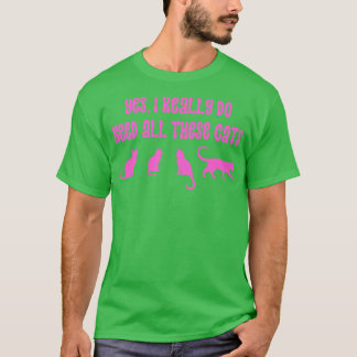 Ja, jag Verkligen behöver alla dessa katter 18 T Shirt