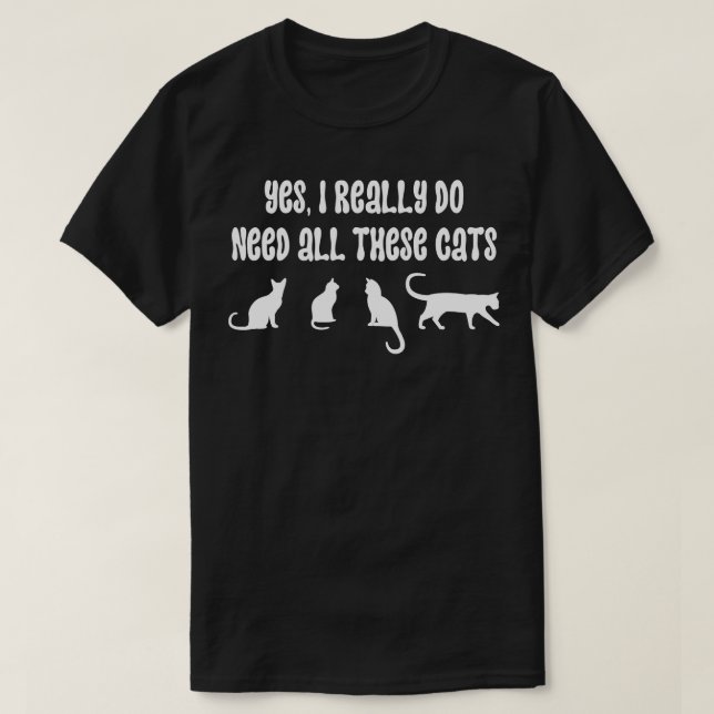 Ja, jag Verkligen behöver alla dessa katter 5 T Shirt (Design framsida)