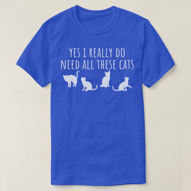 Ja, jag Verkligen behöver alla dessa katter T Shirt (Design framsida)