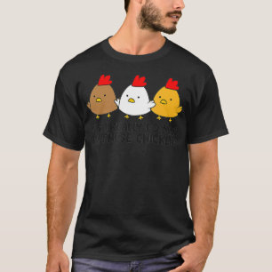 Ja, jag Verkligen behöver alla dessa kycklingar T Shirt