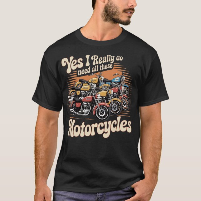 Ja, jag Verkligen behöver alla dessa motorcyklar T Shirt (Framsida)