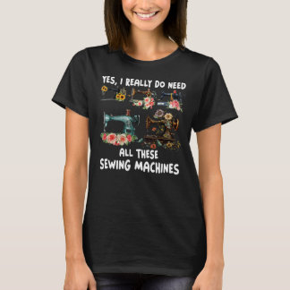 Ja, jag Verkligen behöver alla dessa syande Maskin T Shirt