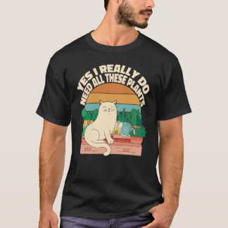 Ja, jag Verkligen behöver alla dessa växter för vä T Shirt