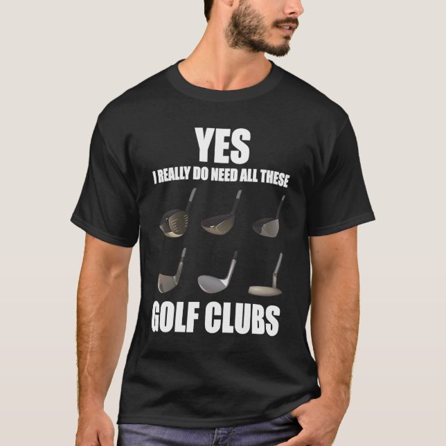 Ja, jag verkligen behöver alla Golf-Klubbar T Shirt (Framsida)