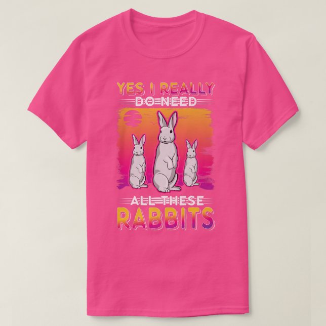 Ja, jag verkligen behöver alla kaniner  t shirt (Design framsida)
