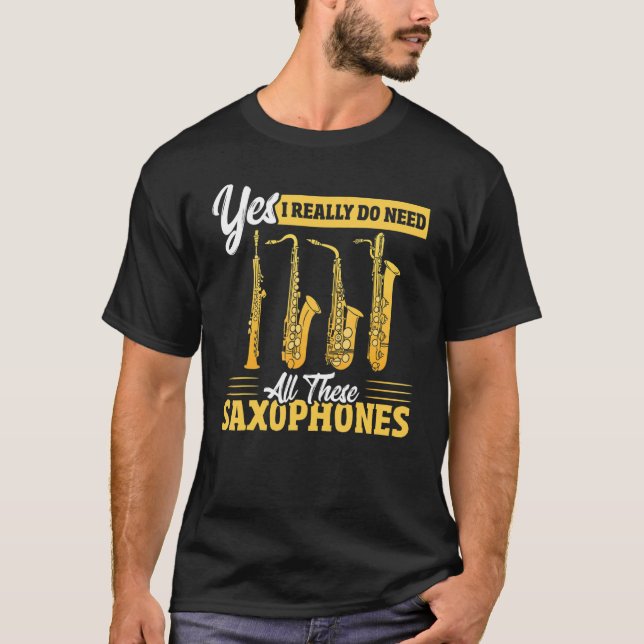 Ja, jag Verkligen behöver alla saxofonerna. T Shirt (Framsida)