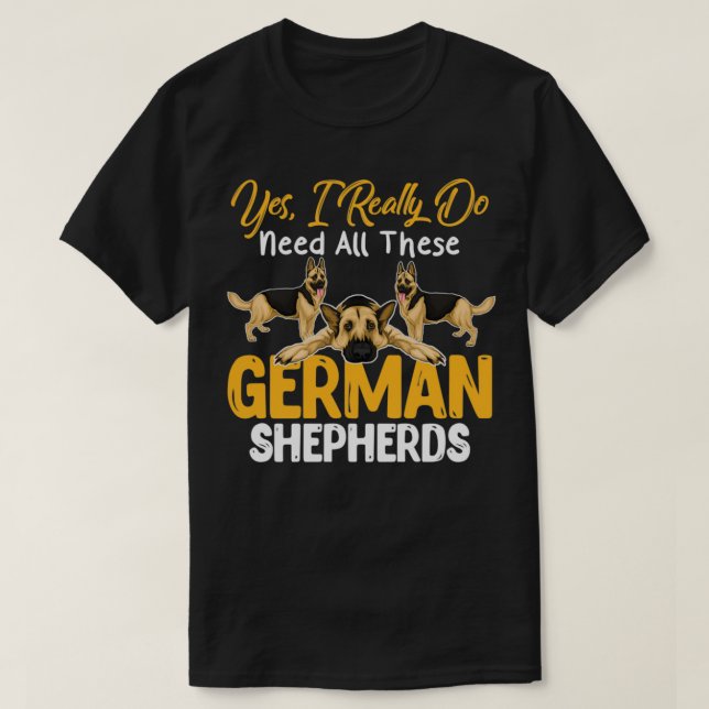 Ja, jag Verkligen behöver alla tyska herdar Gi T Shirt (Design framsida)