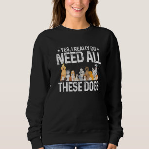 Ja, jag Verkligen behöver allt det här Hundar Hund T Shirt