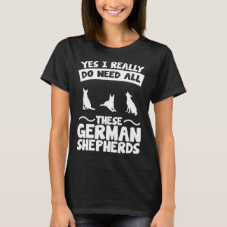Ja, jag Verkligen behöver dessa tyska herdar T Shirt