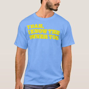 Ja, jag vet att ägaren är för svag t shirt