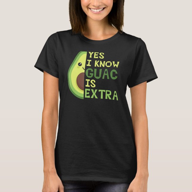 Ja, jag vet att Guac är Extra, Cute Avocado, Guaca T Shirt (Framsida)