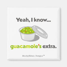 Ja, jag vet att Guacamole är Extra (Kopp av Guacam Magnet