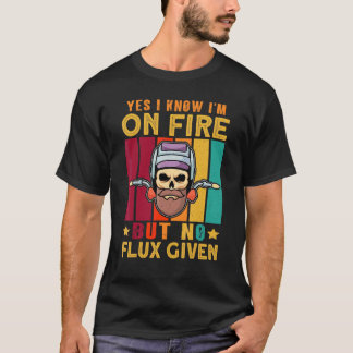 Ja, jag vet att jag är på eld, men ingen flux har t shirt