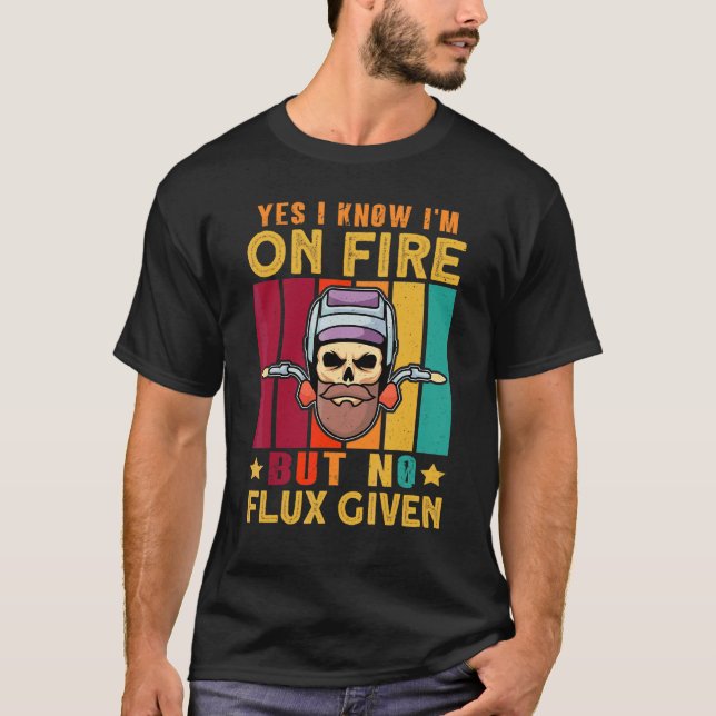 Ja, jag vet att jag är på eld, men ingen flux har  t shirt (Framsida)