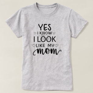 Ja, jag vet att jag ser ut som min Mamma lustiga d T Shirt