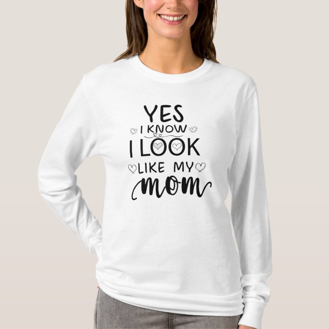 Ja, jag vet att jag ser ut som min Mamma lustiga d T Shirt (Framsida)