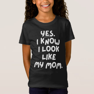 Ja, jag vet att jag ser ut som min Mamma-sdotter T Shirt