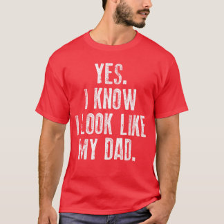 Ja jag vet att jag ser ut som min pappa söt rolig  t shirt