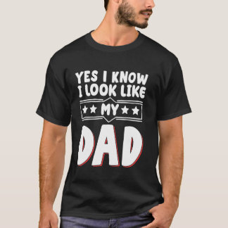 Ja, jag vet att jag ser ut som min Pappa T Shirt