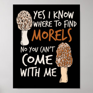 Ja, jag vet var jag ska hitta Morels I Mushroom Hu Poster