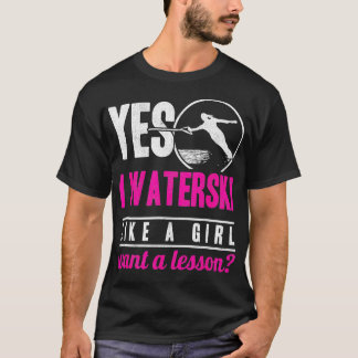 Ja, jag Waterski som en flicka vill ha en lektion T Shirt