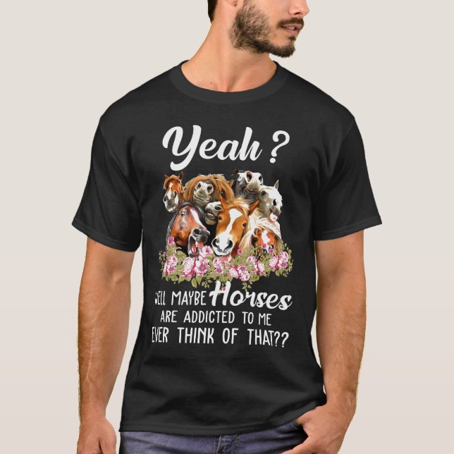 Ja, kanske blir hästar tillsagda för mig... t shirt (Framsida)