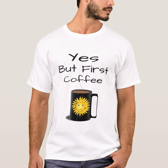 Ja, men första kaffe t shirt (Framsida)
