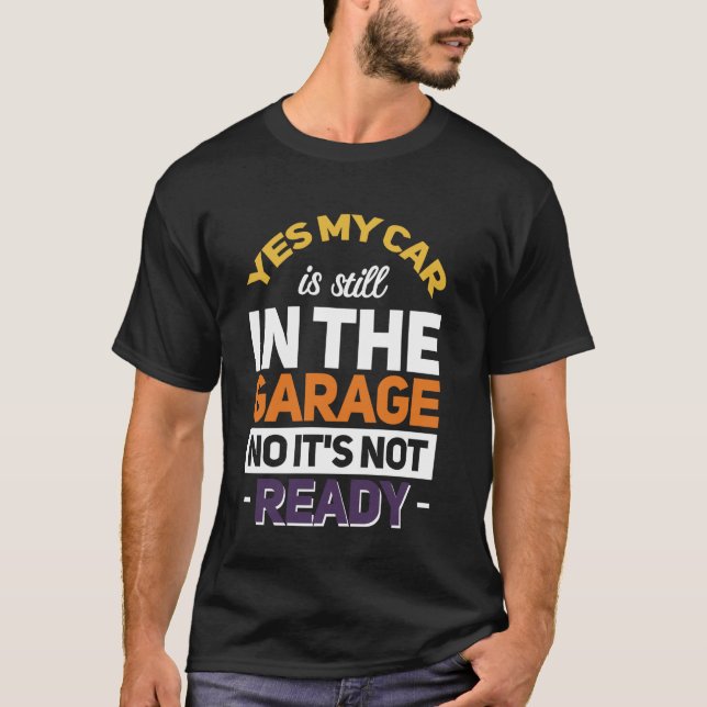 Ja, min bil är fortfarande i garaget. t shirt (Framsida)