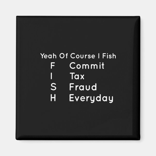 Ja, naturligtvis.. jag Fish Commit Tax Fraud Varje Magnet (Framsidan)