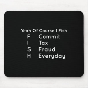 Ja, naturligtvis.. jag Fish Commit Tax Fraud Varje Musmatta