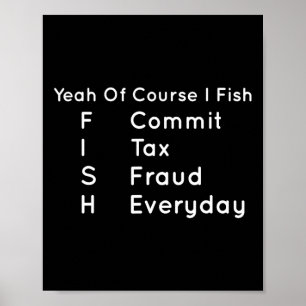 Ja, naturligtvis.. jag Fish Commit Tax Fraud Varje Poster